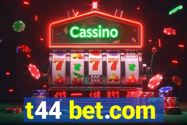 t44 bet.com